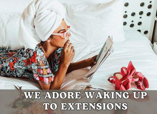 3 REASONS WHY WE LOVE WAKING UP TO EXTENSIONS - Bohyme